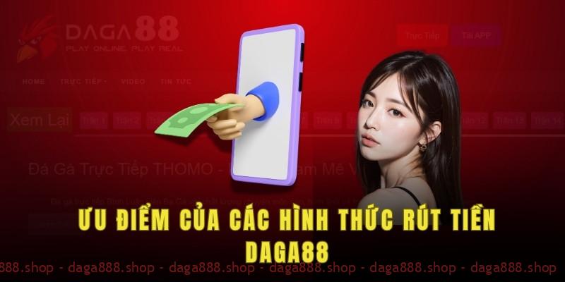 Ưu nhược điểm của 4 cách rút tiền thông dụng tại Daga88