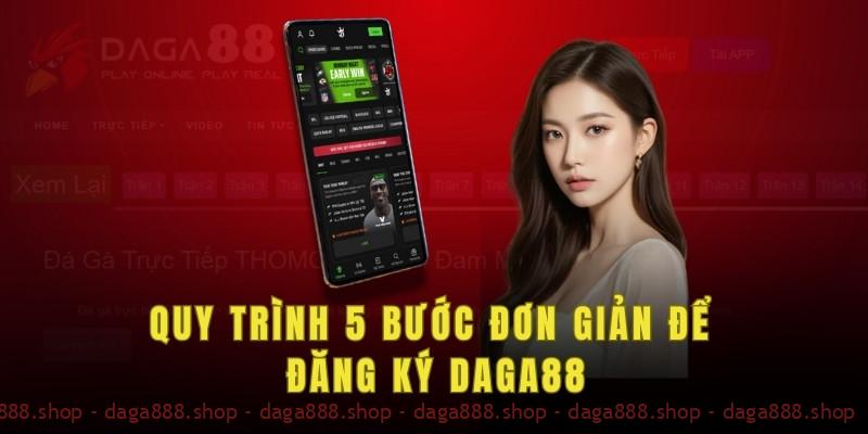 Quy trình 5 bước đơn giản để đăng ký Daga88